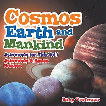 Cosmos, Earth and Mankind Astronomy for Kids Vol I | Astronomy & Space Science