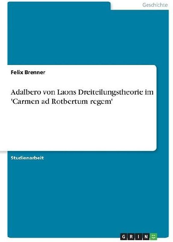 Adalbero von Laons Dreiteilungstheorie im 'Carmen ad Rotbertum regem'