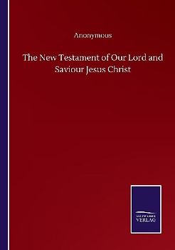 The New Testament of Our Lord and Saviour Jesus Christ