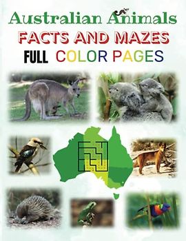 Australian Animal Facts and Mazes: Full color pages | 20 fun mazes and 20 matching animal facts with images suitable for 3 to 8-year-olds