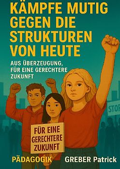 Pädagogik - An die Jugend von heute: „Kämpfe mutig gegen die Strukturen von heute – aus Überzeugung, für eine gerechtere Zukunft.“