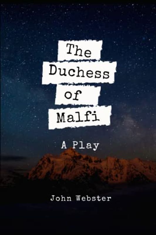 The Duchess of Malfi: A Play