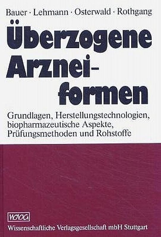 Überzogene Arzneiformen. Grundlagen, Herstellungtechnologie, biopharmazeutische Aspekte, Prüfungsmethoden, Aspekte, Prüfungsmethoden und Rohstoffe