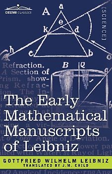 The Early Mathematical Manuscripts of Leibniz - Leibniz, Gottfried Wilhelm
