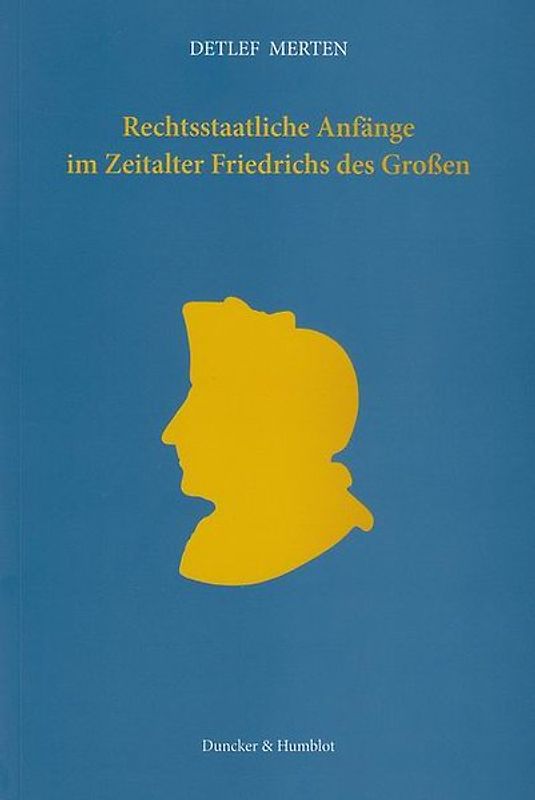 Rechtsstaatliche Anfänge im Zeitalter Friedrichs des Großen.
