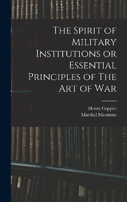 The Spirit of Military Institutions or Essential Principles of The Art of War