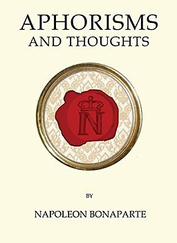 Aphorisms and Thoughts: Napoleon Bonaparte (Quirky Classics)