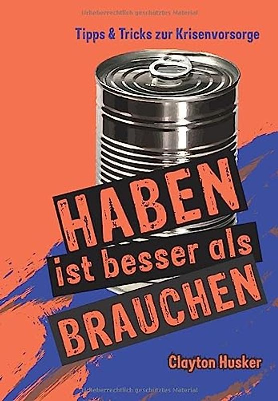 HABEN IST BESSER ALS BRAUCHEN: Ratgeber für Krisenvorbereitung (Krisenratgeber, Band 1)