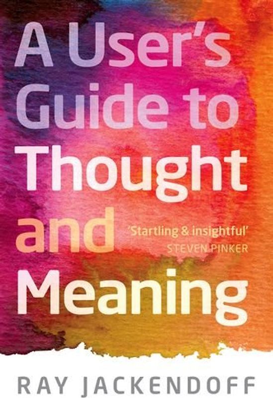A User's Guide to Thought and Meaning - Jackendoff, Ray