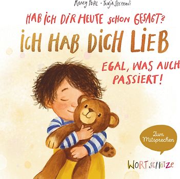 Hab ich dir heute schon gesagt? Ich hab dich lieb – Egal, was auch passiert!