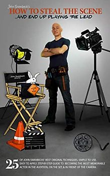 John Swanbeck’s How To Steal The Scene & End Up Playing The Lead