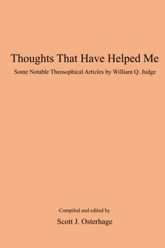 Thoughts That Have Helped Me: Some Notable Theosophical Articles by William Q. Judge