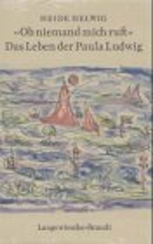"Ob niemand mich ruft". Das Leben der Paula Ludwig