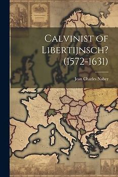 Calvinist of Libertijnsch? (1572-1631)