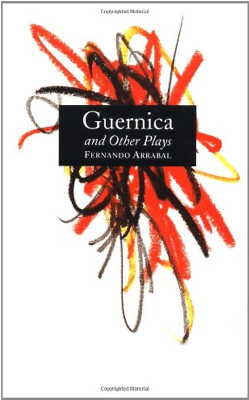 Guernica and Other Plays: The Labyrinth; The Tricycle; Picnic on the Battlefield; And They Put Handcuffs on the Flowers; The Architect and the E - Arrabal, Fernando