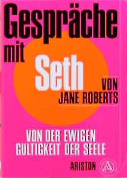 Gespräche mit Seth. Von der ewigen Gültigkeit der Seele