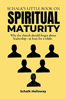 Schalk's Little Book on Spiritual Maturity: Why the church should forget about leadership—at least for a while.