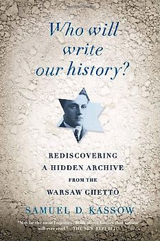 Who Will Write Our History?: Rediscovering a Hidden Archive from the Warsaw Ghetto (Vintage) - Samuel D. Kassow