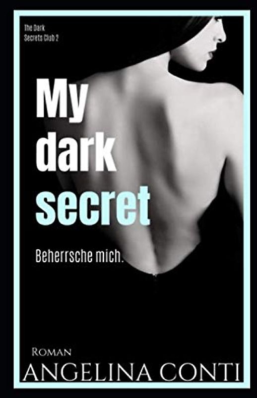 MY DARK SECRET: Beherrsche mich. (The Dark Secrets Club, Band 2)