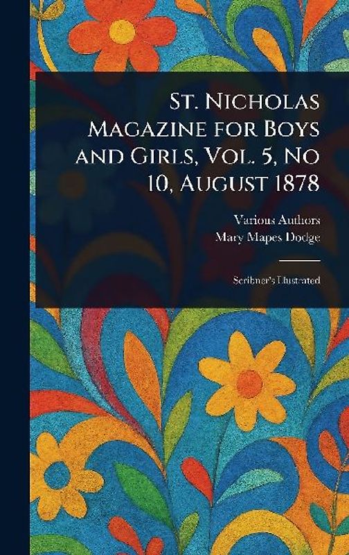 St. Nicholas Magazine for Boys and Girls, Vol. 5, No 10, August 1878