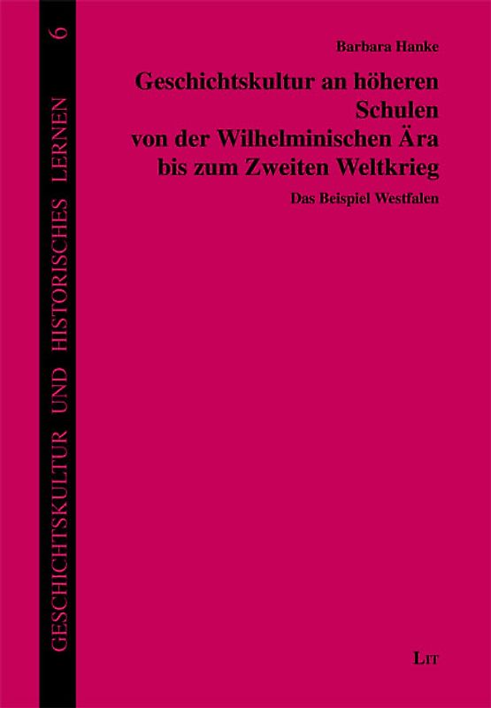 Geschichtskultur an höheren Schulen von der Wilhelminischen Ära bis zum Zweiten Weltkrieg