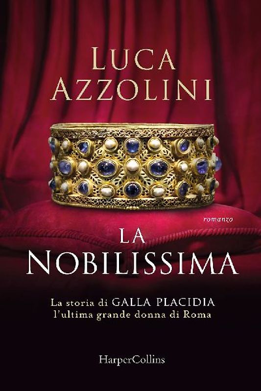 La Nobilissima. La storia di Galla Placidia, l'ultima grande donna di Roma