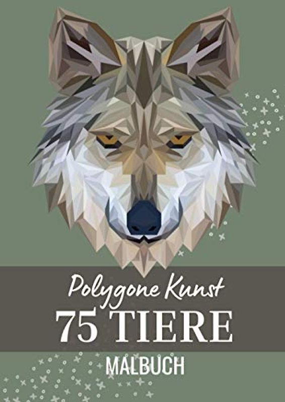 POLYGONE KUNST 75 TIERE MALBUCH: Malbuch mit 75 polygonen Tieren zum Ausmalen | Geschenk für Kinder ab 10 Jahren | Cooles Malbuch für Teenager | Kopiervorlage Lehrer | Bastelset Mädchen Jungen