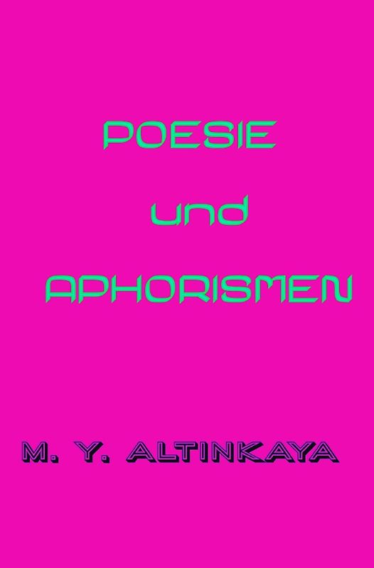 POESIE und APHORISMEN von M. Y. ALTINKAYA