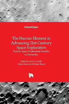 The Human Element in Advancing 21st-Century Space Exploration - Human Space Exploration Benefits to Humanity