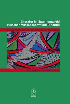 Literatur im Spannungsfeld zwischen Wissenschaft und Didaktik