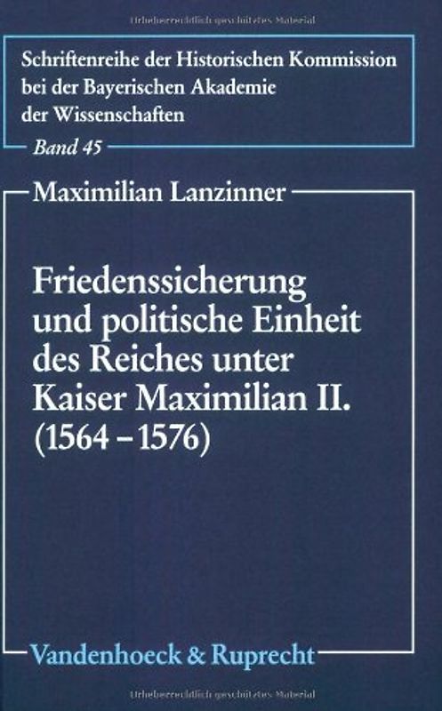 Friedenssicherung und politische Einheit des Reiches unter Kaiser Maximilian II. (1564–1576)