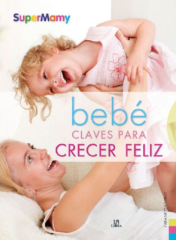 Bebe : claves para crecer feliz