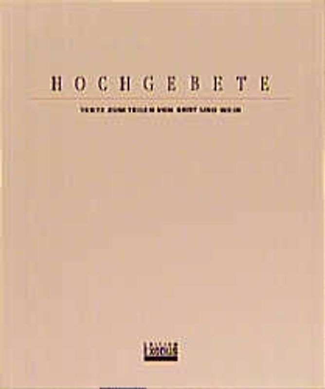 Hochgebete. Texte zum Teilen von Brot und Wein