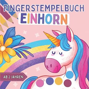 Fingerstempelbuch Einhorn Ab 2 Jahren: 35 Süße Einhörner zum Malen und Basteln ab 2 Jahre - Fingerfarben Buch für Mädchen