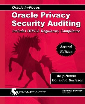 Oracle Privacy Security Auditing: Includes HIPAA Regulatory Compliance (Oracle In-Focus, Band 47)