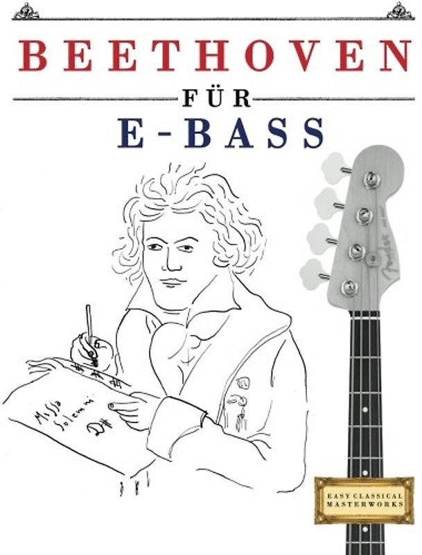 Beethoven für E-Bass: 10 Leichte Stücke für E-Bass Anfänger Buch
