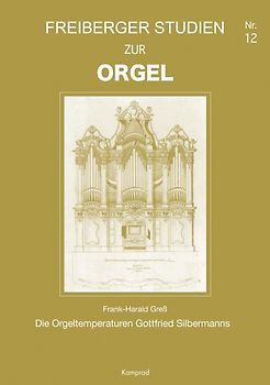 Freiberger Studien zur Orgel / Die Orgeltemperaturen Gottfried Silbermanns