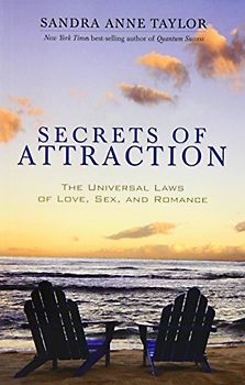 Secrets of Attraction: The Universal Laws of Love, Sex, and Romance - Sandra Anne Taylor