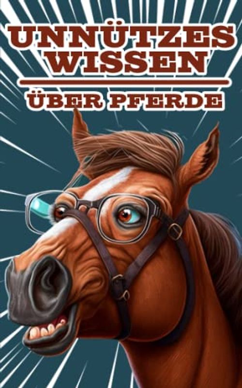 Unnützes Wissen über Pferde: Erstaunliche und kuriose Fakten | Ein fabelhaftes Geschenk für Mädchen, die Pferde lieben