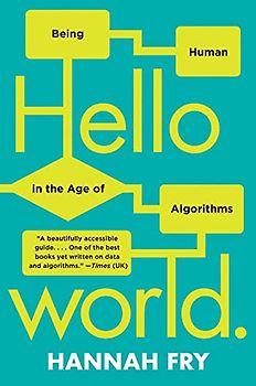Hello World: Being Human in the Age of Algorithms
