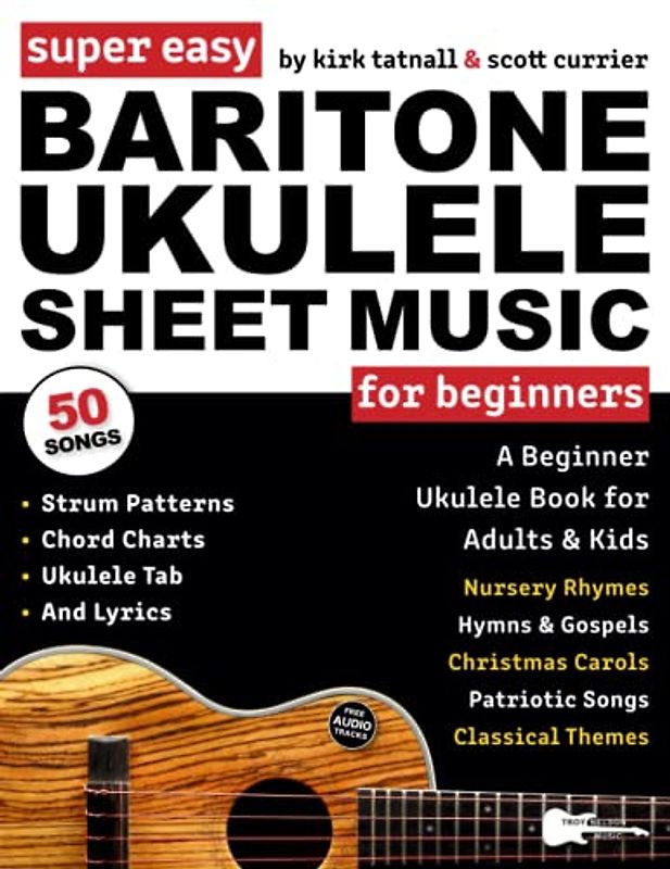 Super Easy Baritone Ukulele Sheet Music for Beginners: A Baritone Uke Book for Adults & Kids—50 Popular Songs with TAB, Chord Charts, Strum Patterns + FREE Audio!