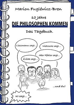 Die Philosophen kommen / 10 Jahre "Die Philosophen kommen". Das Tagebuch.