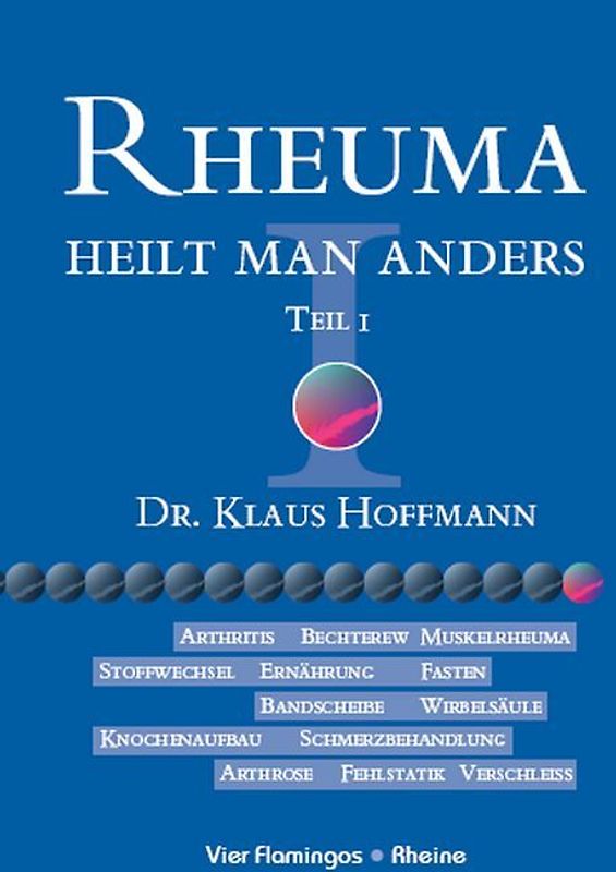 Rheuma heilt man anders, Teil I