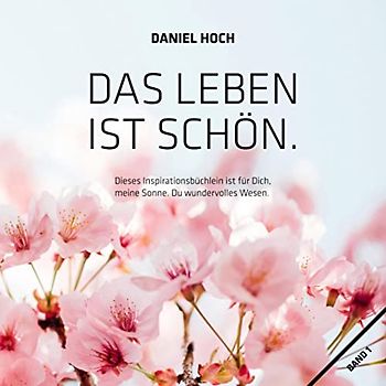 Das Leben ist schön.: Dieses Inspirationsbüchlein ist für Dich, meine Sonne. Du wundervolles Wesen.