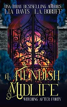 A Fiendish Midlife: A Paranormal Women's Fiction (Witching After Forty, Band 15)