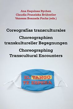 Coreografías transculturales : liber amicorum para Yvette Sánchez = Choreographien transkultureller Begegnungen : Festschrift für Yvette Sánchez = Choreographing Transcultural Encounters : liber amicorum honoring Yvette Sánchez