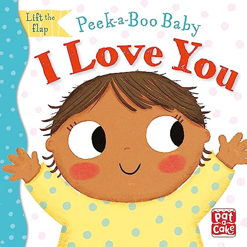 I Love You: Lift the flap board book (Peek-a-Boo Baby)