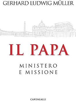 Il papa. Ministero e missione