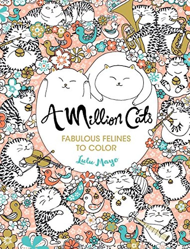 A Million Cats, Volume 1: Fabulous Felines to Color: Fabulous Felines to Color Volume 1 (Million Creatures to Color)