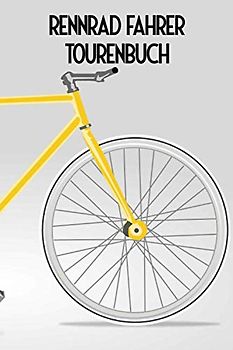 Rennrad Fahrer Tourenbuch: Radsport Logbuch für Radwege und Radtouren mit dem Rennrad - Platz für 50 Touren - Vorgedruckte Seiten zum Ausfüllen